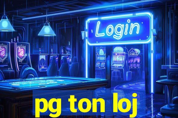 pg ton loj